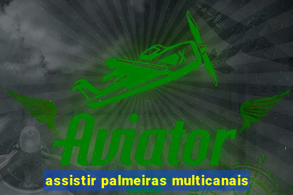 assistir palmeiras multicanais